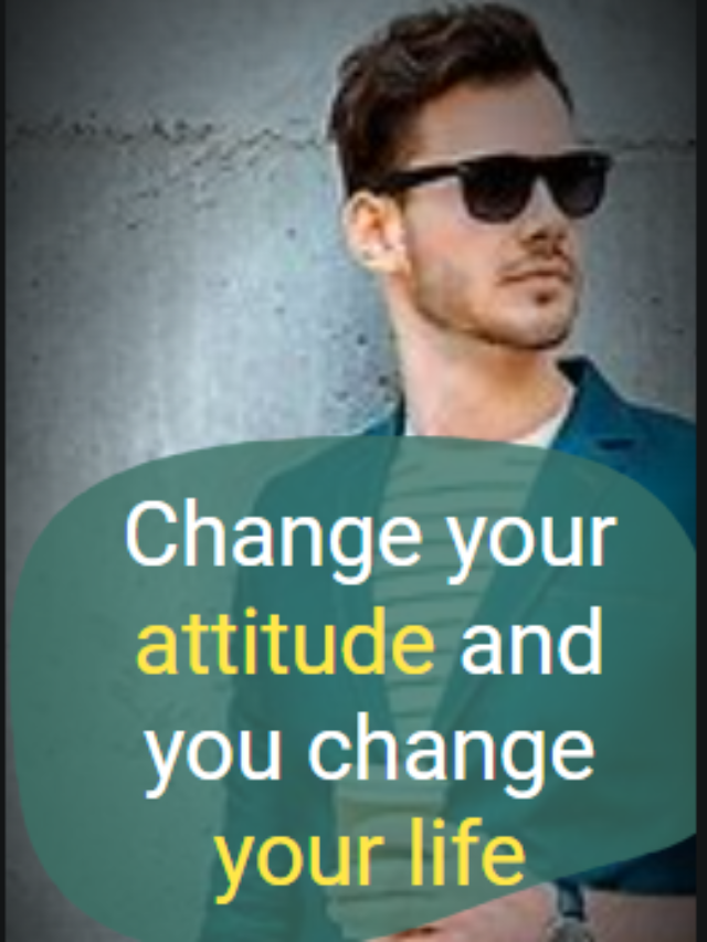 Change your attitude and you change your life