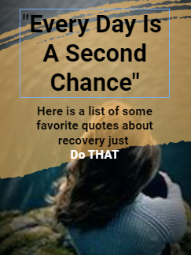 ‘EVERY DAY IS A SECOND CHANCE’<br />
“RECOVERY QUOTES”