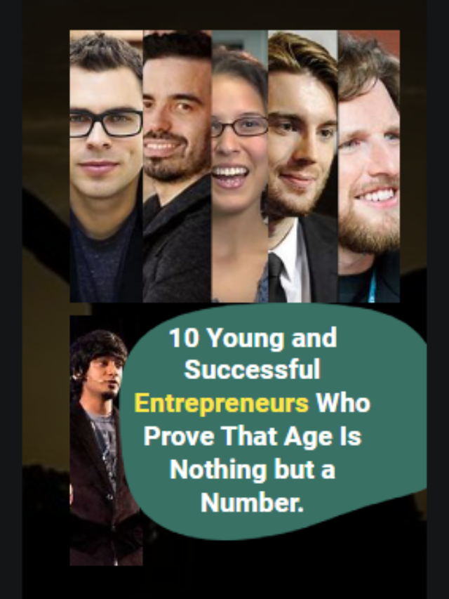 10 Young and Successful Entrepreneurs Who Prove That Age Is Nothing but a Number.